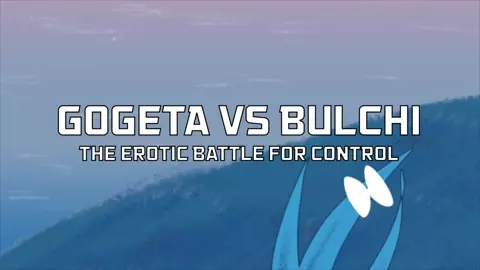 Gogeta vs Bulchi the erotic battle for control
