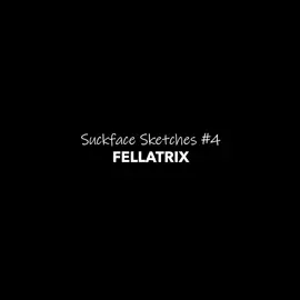 Fellatrix - Suckface Sketches #4 (ft. Mistress Stella)