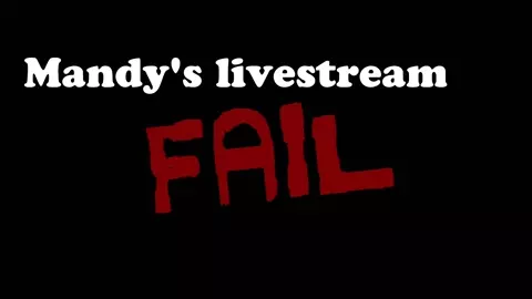 Mandy's livestream fail