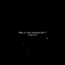 Who Is Your Favorite Slut ? ( Part 9 )
