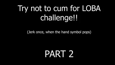 TRY NOT TO CUM FOR LOBA CHALLENGE - PART 2