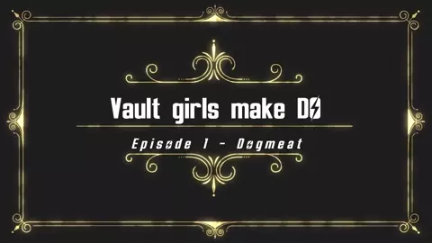 Vault Girls make Do: Episode 1 - Dogmeat (Nora) FULL 2MIN