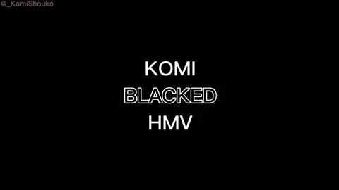 Komi BLACKED HMV | _KomiShouko