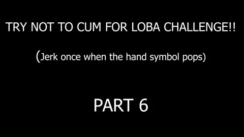 TRY NOT TO CUM FOR LOBA CHALLENGE - PART 6