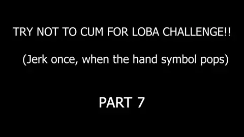 TRY NOT TO CUM FOR LOBA CHALLENGE - PART 7