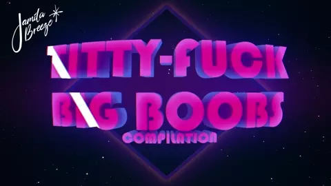 Titty-Fuck Compilation PMV - Jamila Breeze