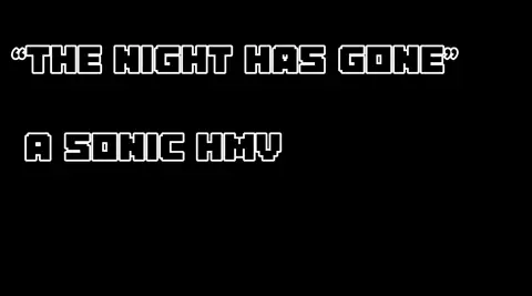 The Night Has Gone (Sonic HMV)