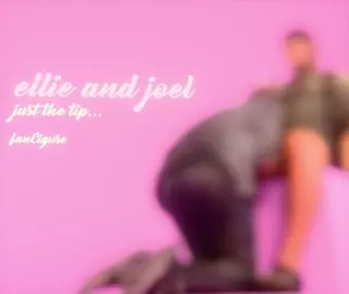 Ellie & Joel <3 - JUST THE TIP... [fanCigure TEASER!!!]