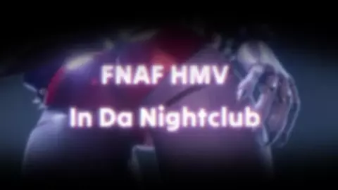 FNAF HMV - In Da Nightclub