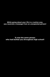 Life took a huge turn when the bully messaged you! ♠️