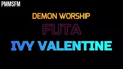 DEMON WORSHIP: FUTA IVY VALENTINE - PMMSFM