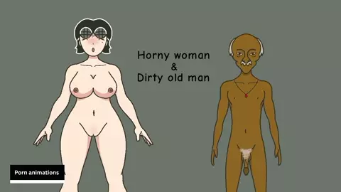 Horny woman & Dirty old man &#34;Porn animations&#34;